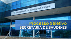 Secretaria de Saúde-ES abre seleção para cadastro de reserva