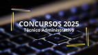 Concursos para Técnico Administrativo 2025; veja editais abertos