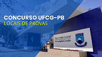 Concurso UFCG-PB 2024: Edital oferece 151 vagas; Locais de provas saem nesta sexta, 10