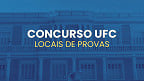 Concurso UFC para Técnicos: locais de provas saem nesta quarta (15)