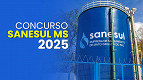 Concurso SANESUL MS 2025: Edital Publicado com 88 vagas