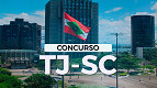 Concurso TJ-SC 2025 tem edital publicado! vagas de R$ 32.350