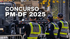 Concurso PM-DF 2025: Saiu edital com 174 vagas para Oficial