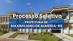 Processo Seletivo Prefeitura de Maximiliano de Almeida-RS 2025