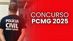 Concurso PCMG 2025: Edital é autorizado com 104 vagas na área administrativa