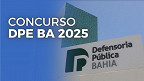 Concurso DPE BA vem aí! Comissão é definida para o cargo de Defensor