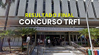 Resultado final do concurso da TRF1 é homologado; veja a classificação