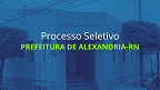 Processo Seletivo Prefeitura de Alexandria-RN 2025 - Inscrição