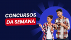 Concursos abertos: Semana de 17/02 traz 6,4 mil novas vagas