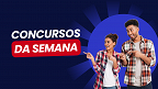 Concursos abertos: Semana de 17/02 traz 9,1 mil novas vagas