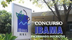 IBAMA encerra inscrições de concurso público hoje; veja próximas etapas