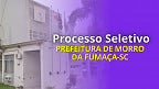 Processo Seletivo Prefeitura de Morro da Fumaça-SC 2025