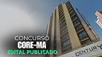 Concurso CORE-MA 2025: Edital publicado para nível médio