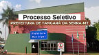 Processo Seletivo Prefeitura de Tangará da Serra-MT 2025 - Inscrição