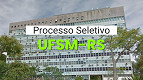 Edital UFSM-RS 67/2025 publicado para Professor Substituto; veja salários