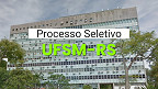 Edital UFSM-RS 67/2025 publicado para Professor Substituto; veja salários