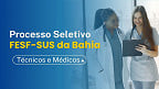 FESF-SUS da Bahia inscreve para Técnicos e Médicos