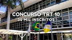 Concurso TRT 10 registra mais de 35 mil inscritos; Veja a concorrência