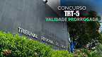 TRT-5 prorroga prazo de validade de concurso público até 2027